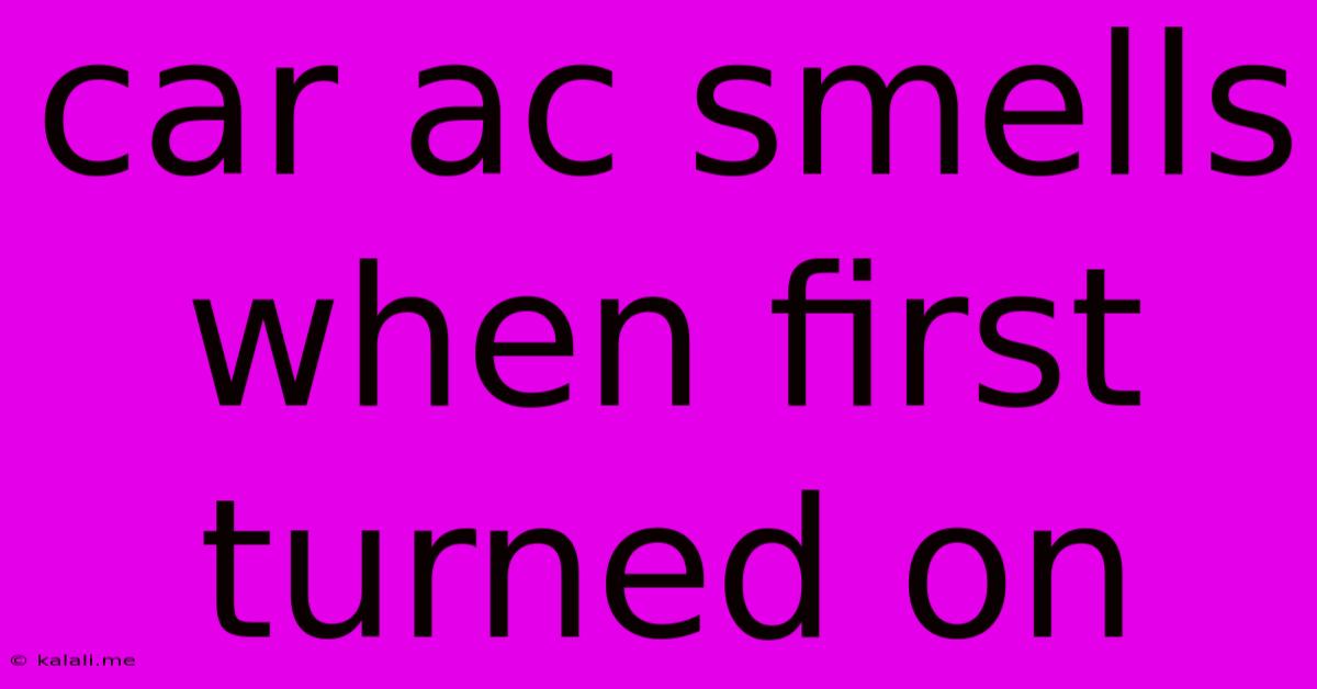 Car Ac Smells When First Turned On