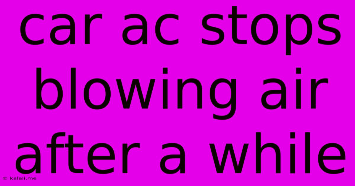 Car Ac Stops Blowing Air After A While