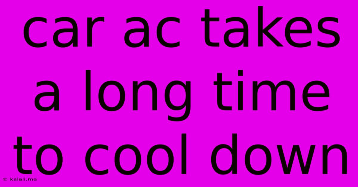 Car Ac Takes A Long Time To Cool Down