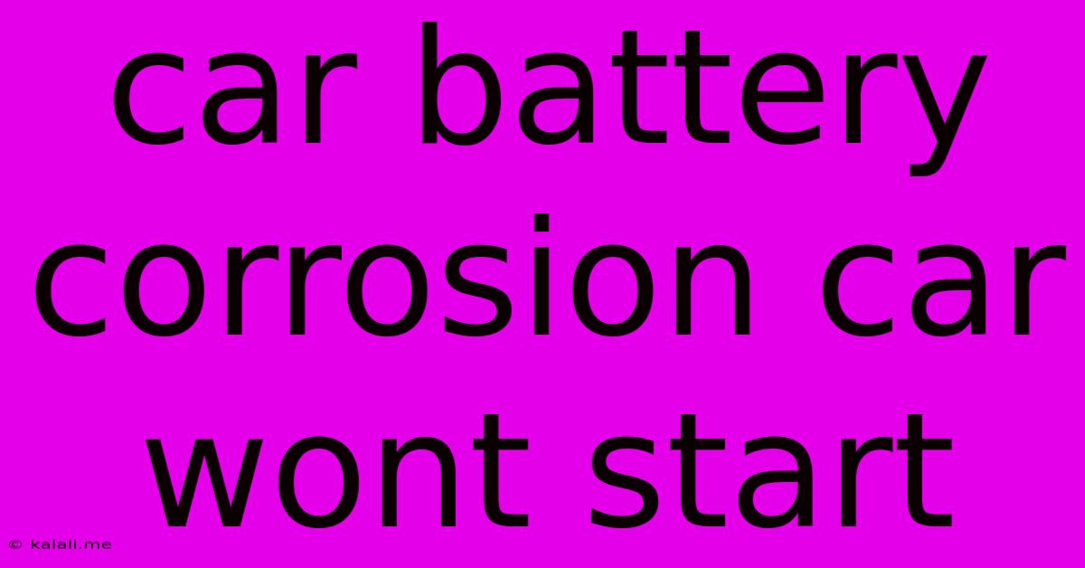 Car Battery Corrosion Car Wont Start