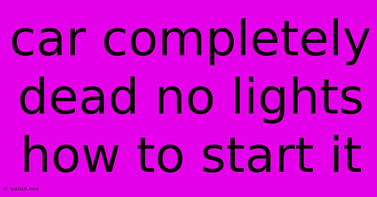 Car Completely Dead No Lights How To Start It