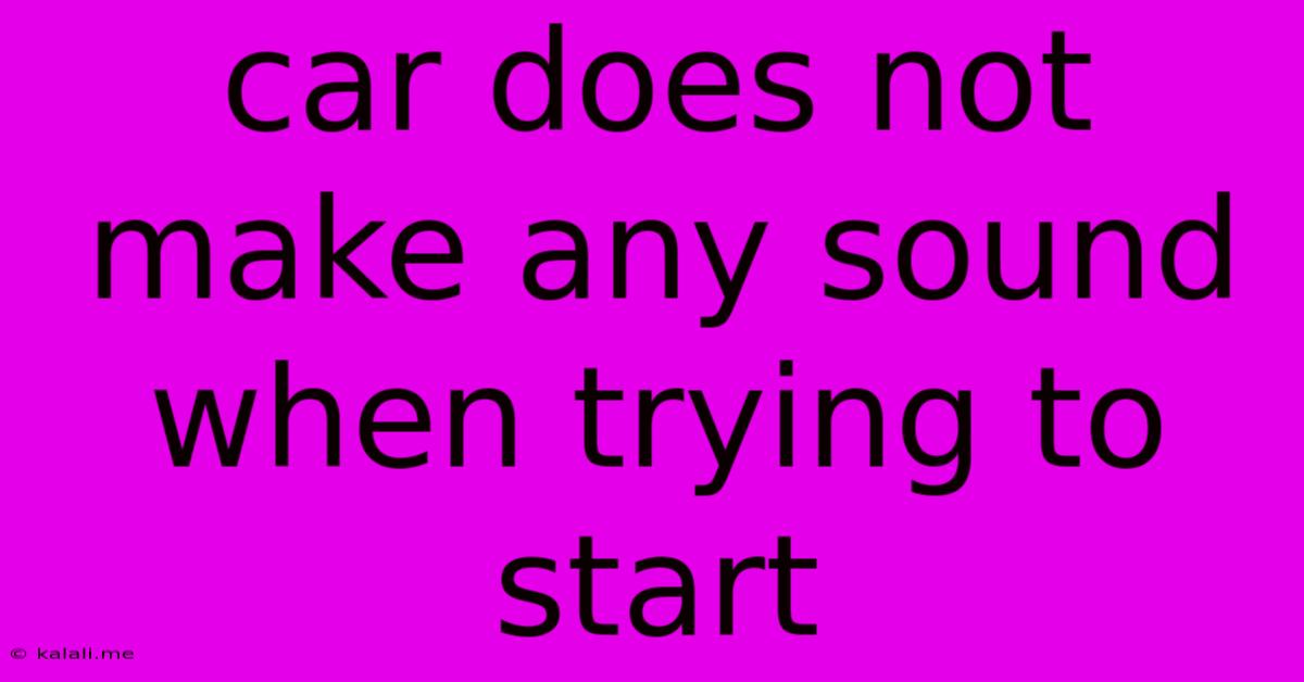 Car Does Not Make Any Sound When Trying To Start