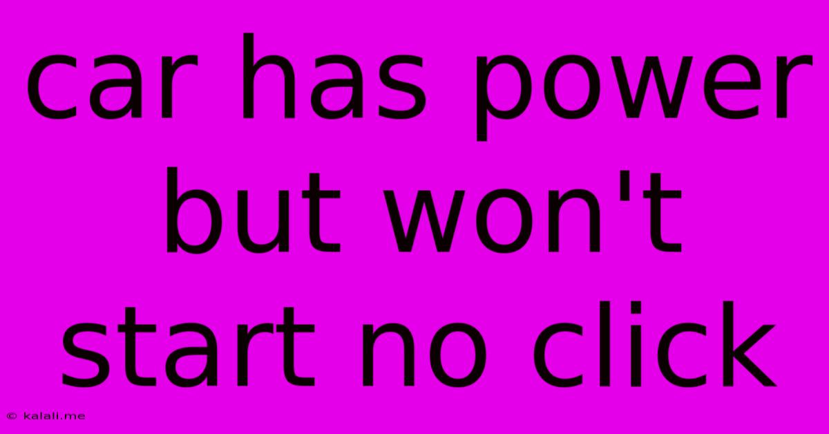 Car Has Power But Won't Start No Click