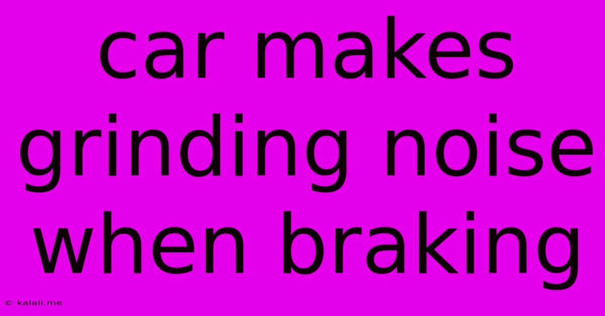 Car Makes Grinding Noise When Braking