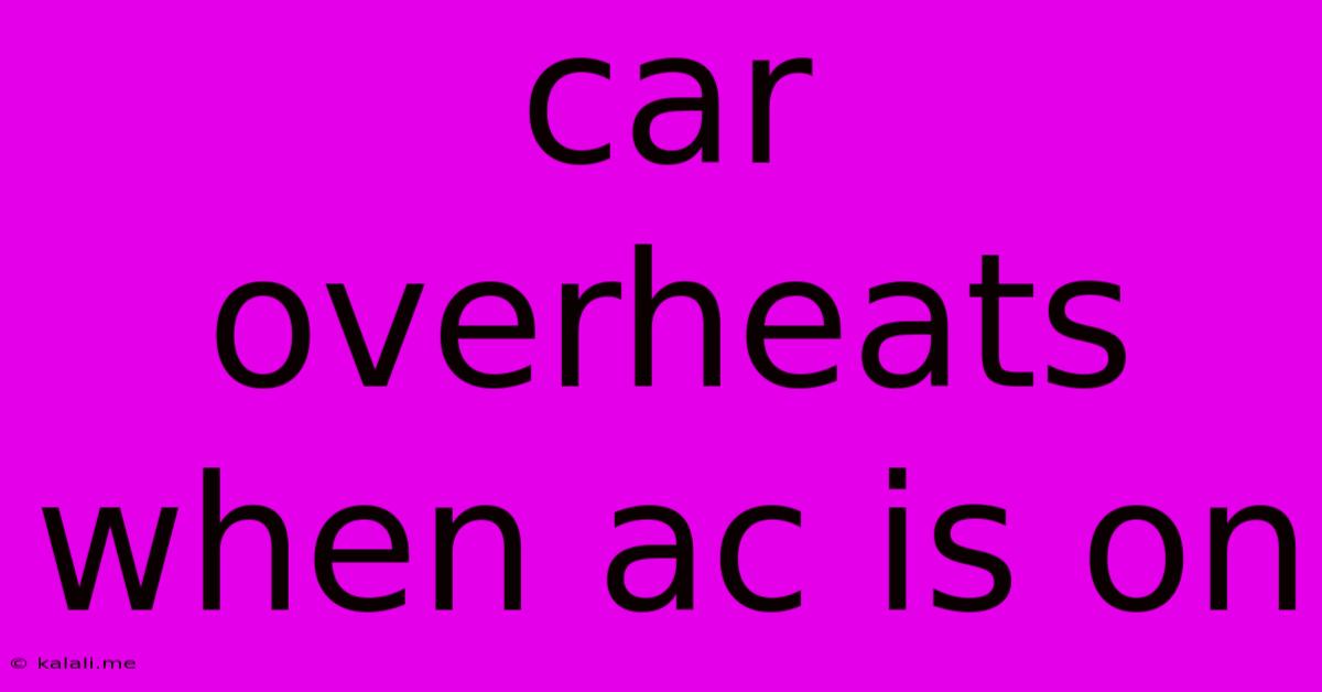 Car Overheats When Ac Is On