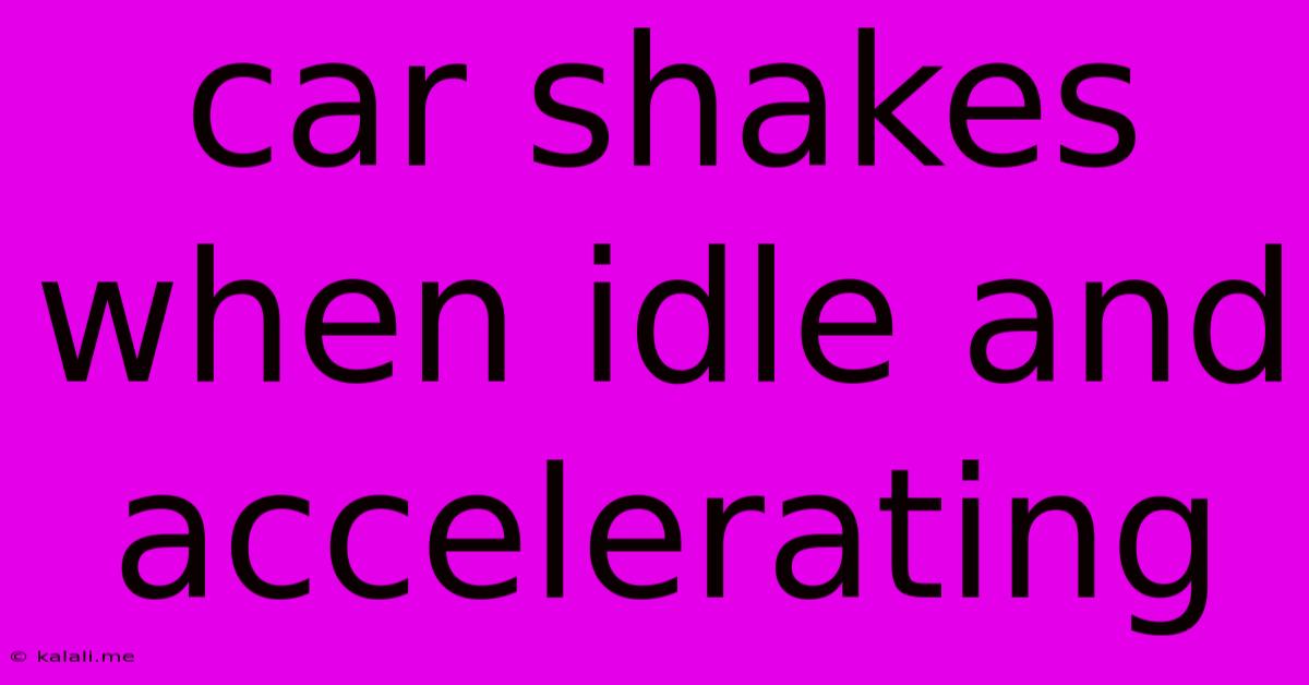 Car Shakes When Idle And Accelerating