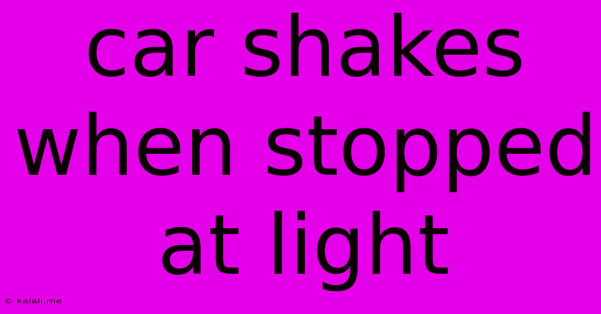 Car Shakes When Stopped At Light