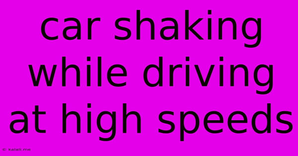 Car Shaking While Driving At High Speeds