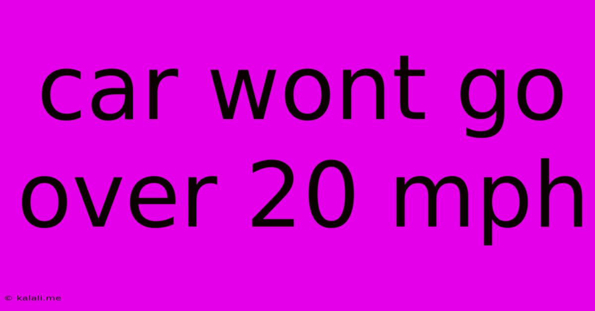 Car Wont Go Over 20 Mph