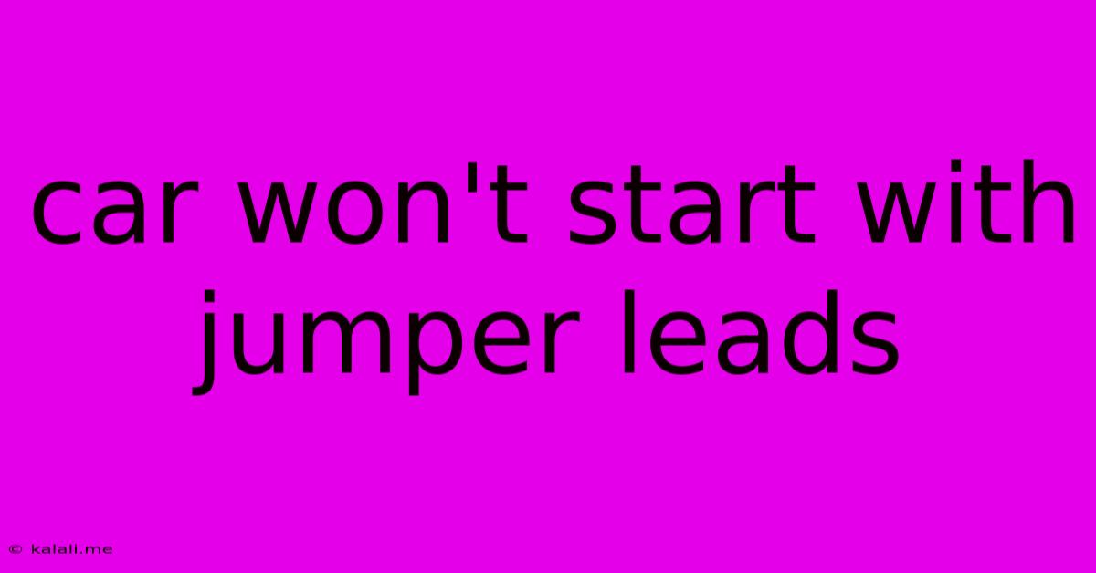 Car Won't Start With Jumper Leads