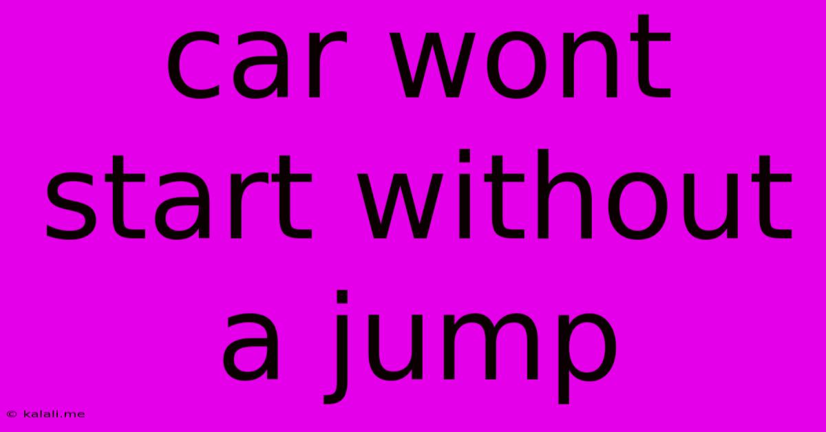 Car Wont Start Without A Jump