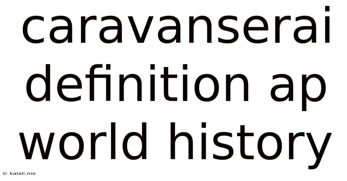 Caravanserai Definition Ap World History