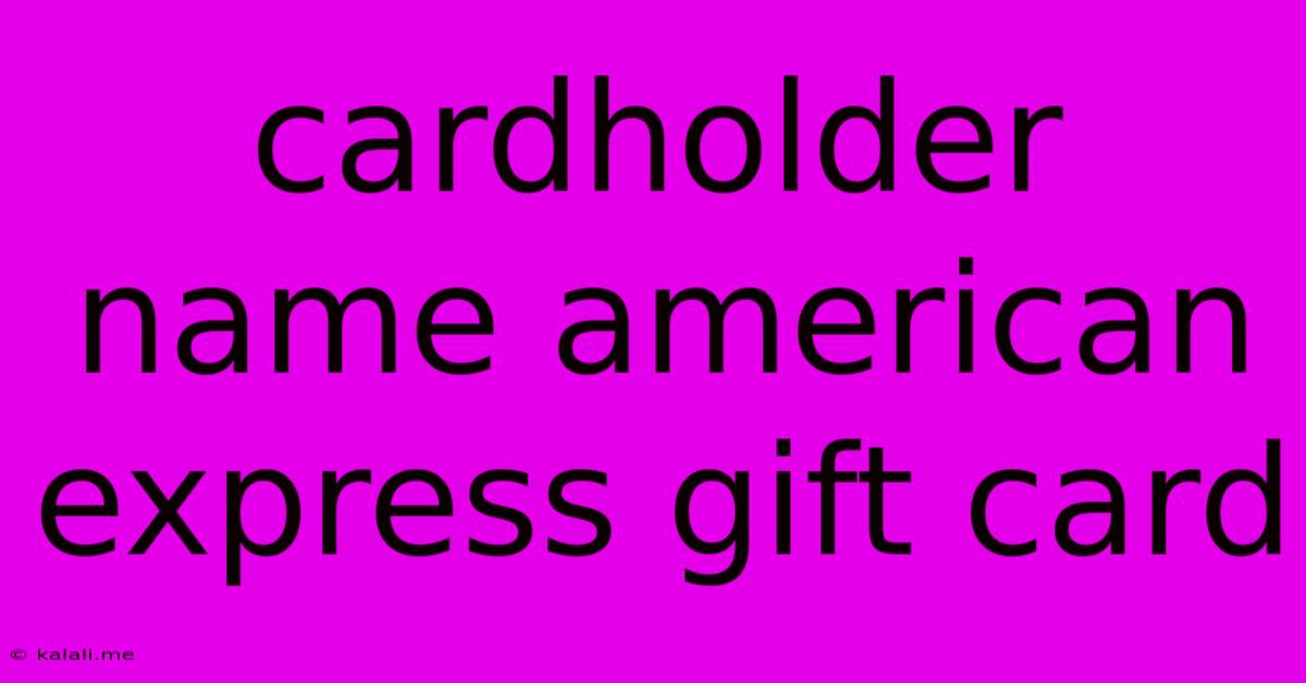 Cardholder Name American Express Gift Card