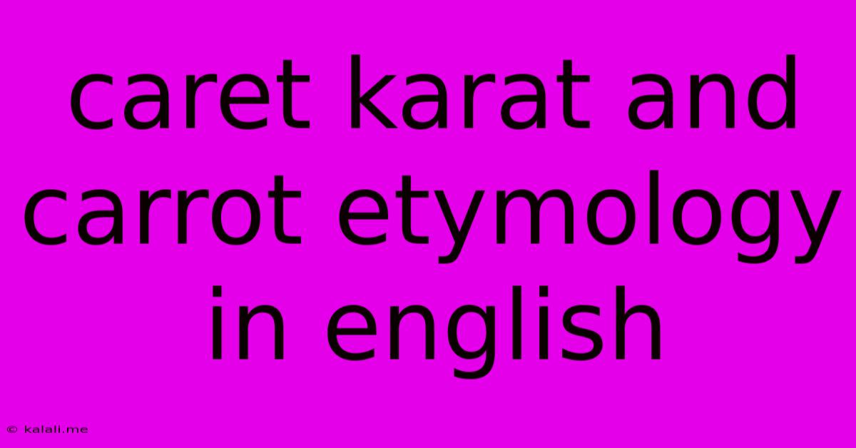 Caret Karat And Carrot Etymology In English