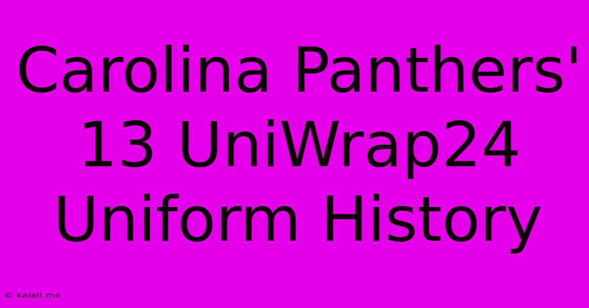 Carolina Panthers' 13 UniWrap24 Uniform History