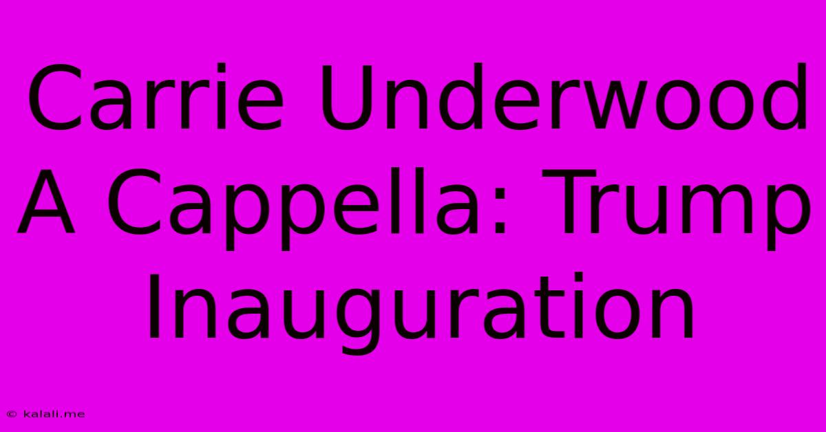 Carrie Underwood A Cappella: Trump Inauguration