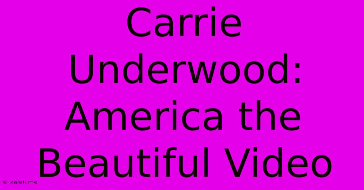 Carrie Underwood: America The Beautiful Video