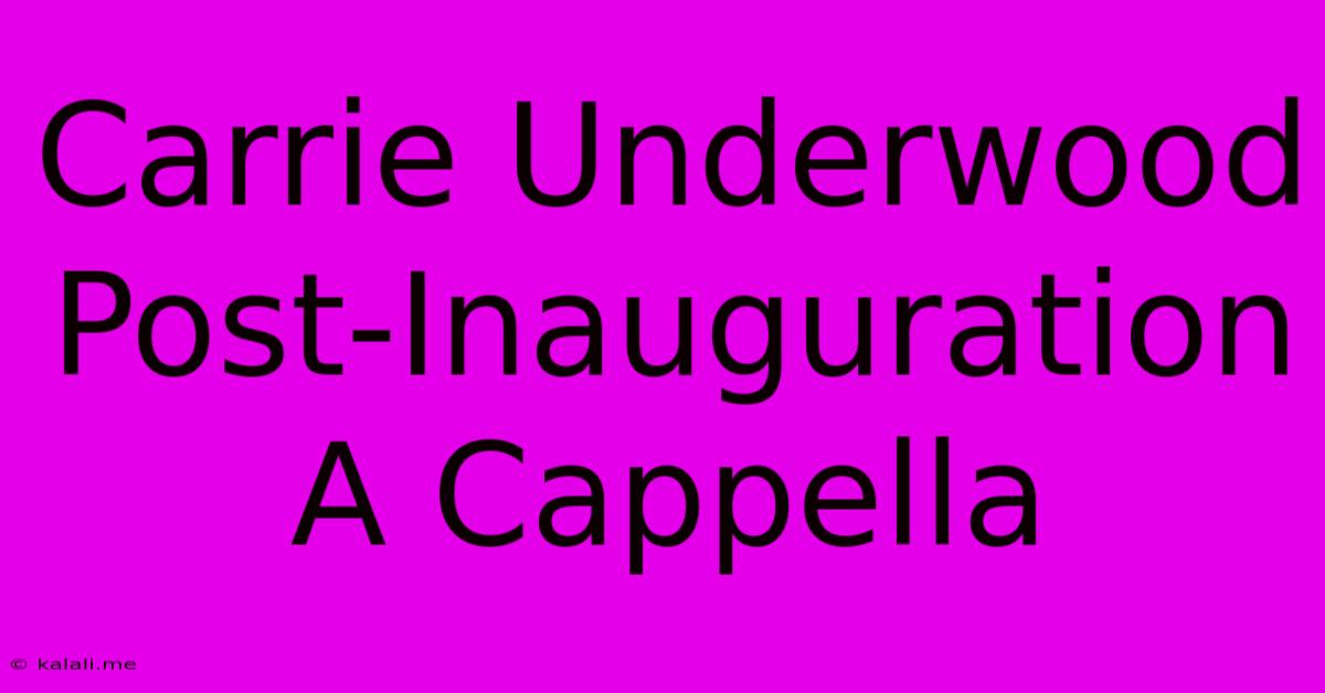 Carrie Underwood Post-Inauguration A Cappella