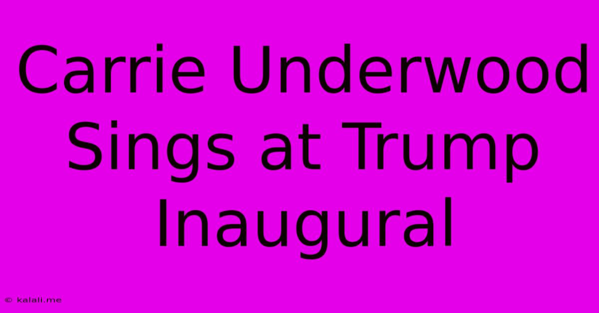 Carrie Underwood Sings At Trump Inaugural