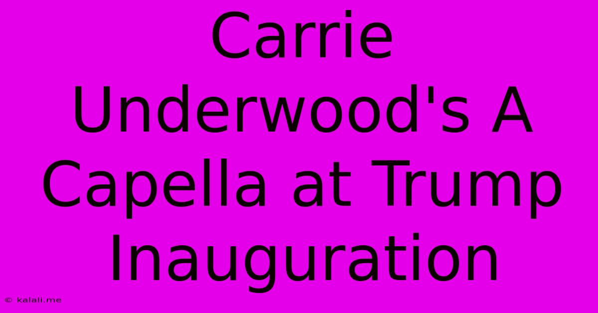 Carrie Underwood's A Capella At Trump Inauguration