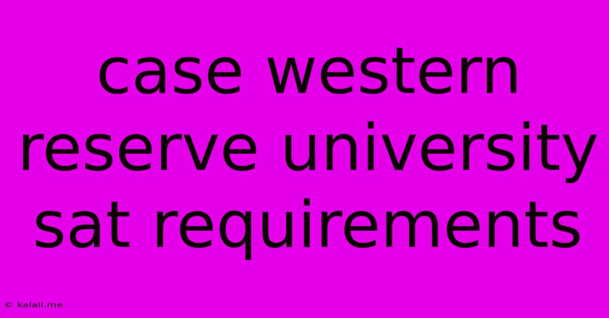 Case Western Reserve University Sat Requirements