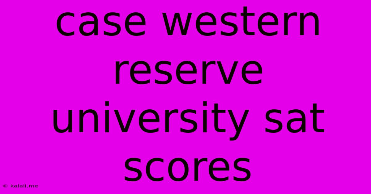 Case Western Reserve University Sat Scores