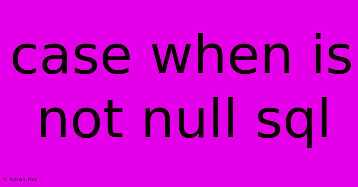 Case When Is Not Null Sql