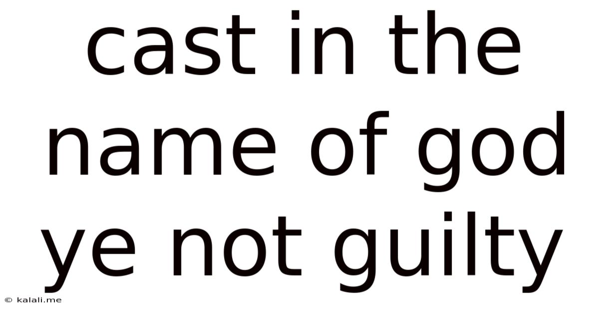 Cast In The Name Of God Ye Not Guilty