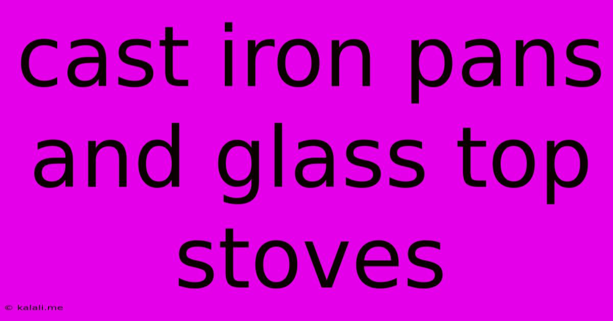Cast Iron Pans And Glass Top Stoves