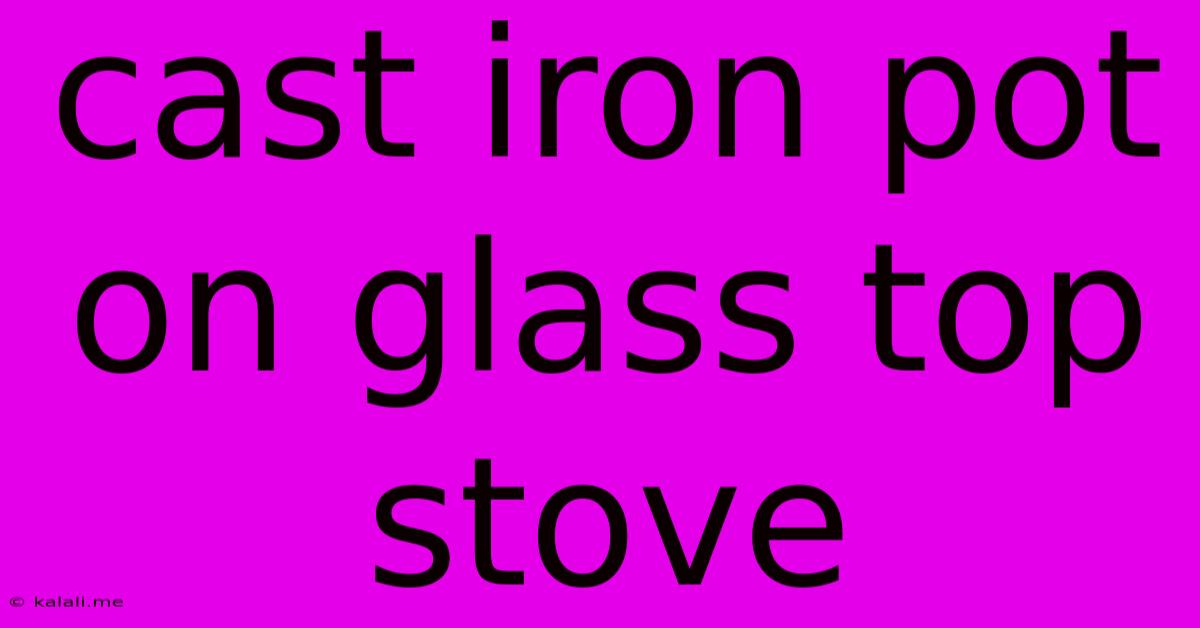 Cast Iron Pot On Glass Top Stove