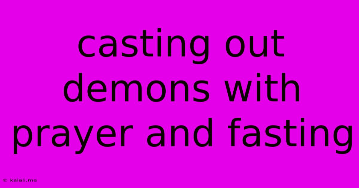 Casting Out Demons With Prayer And Fasting