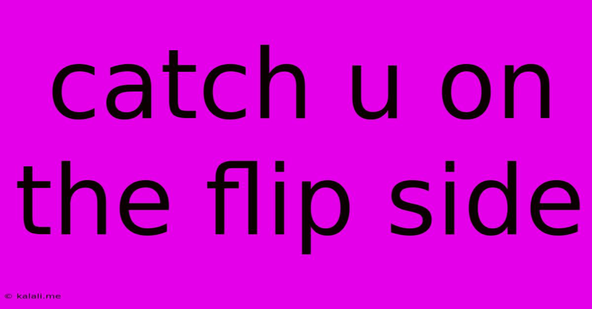 Catch U On The Flip Side