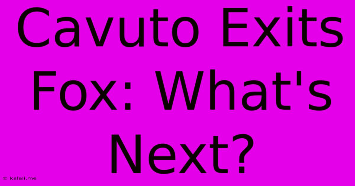 Cavuto Exits Fox: What's Next?