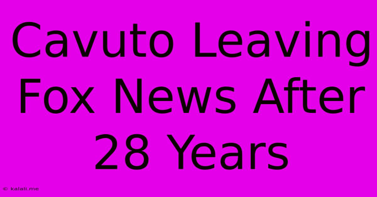 Cavuto Leaving Fox News After 28 Years