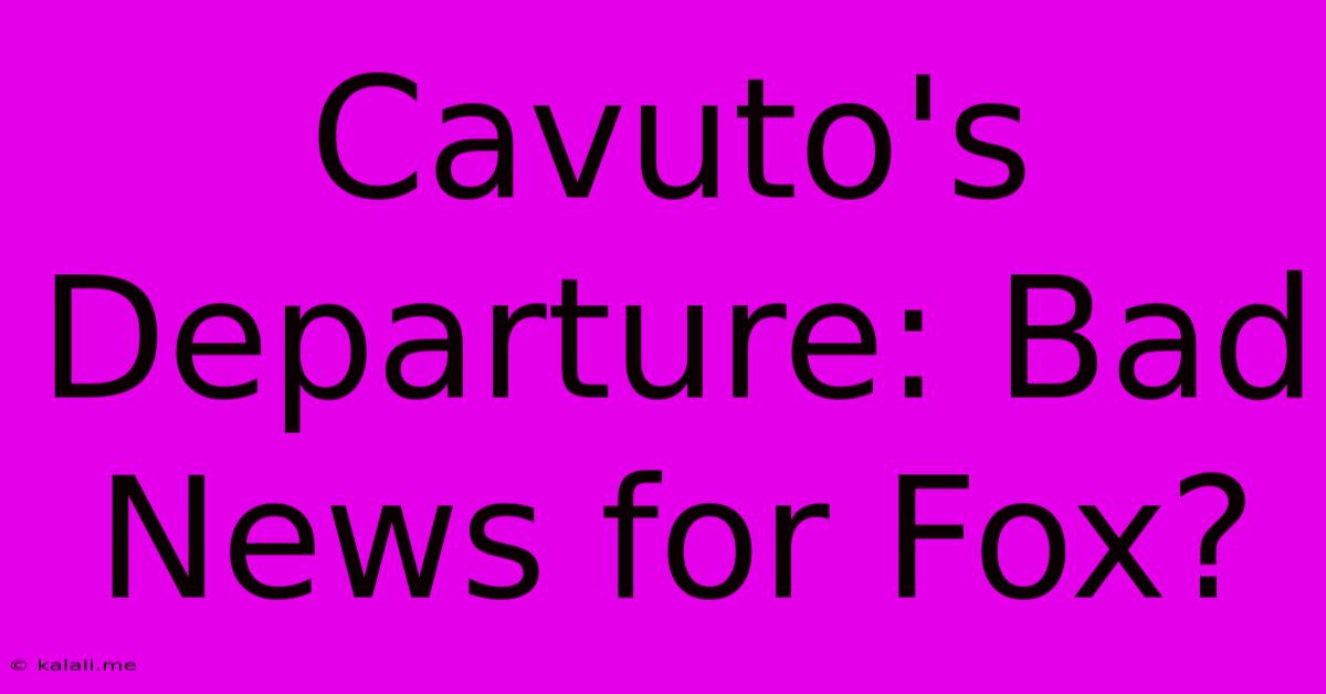 Cavuto's Departure: Bad News For Fox?