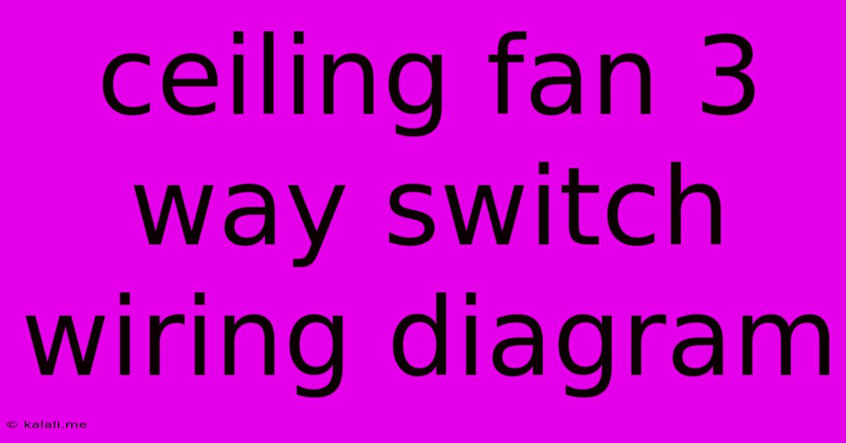 Ceiling Fan 3 Way Switch Wiring Diagram