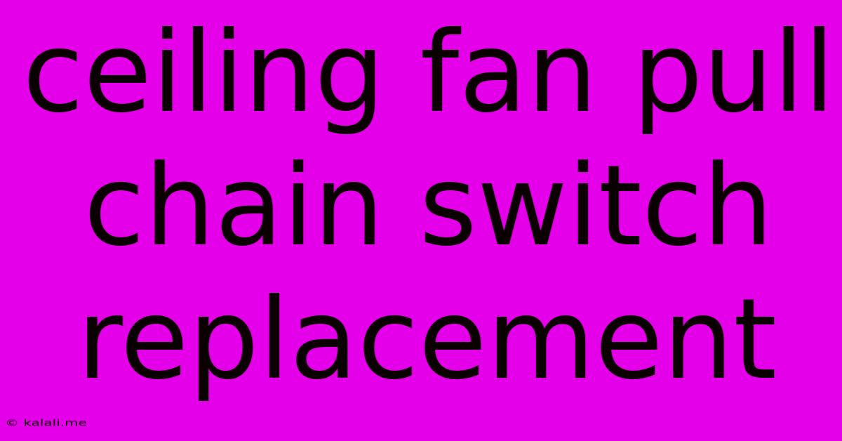 Ceiling Fan Pull Chain Switch Replacement