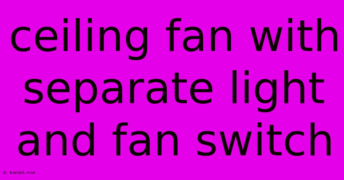 Ceiling Fan With Separate Light And Fan Switch