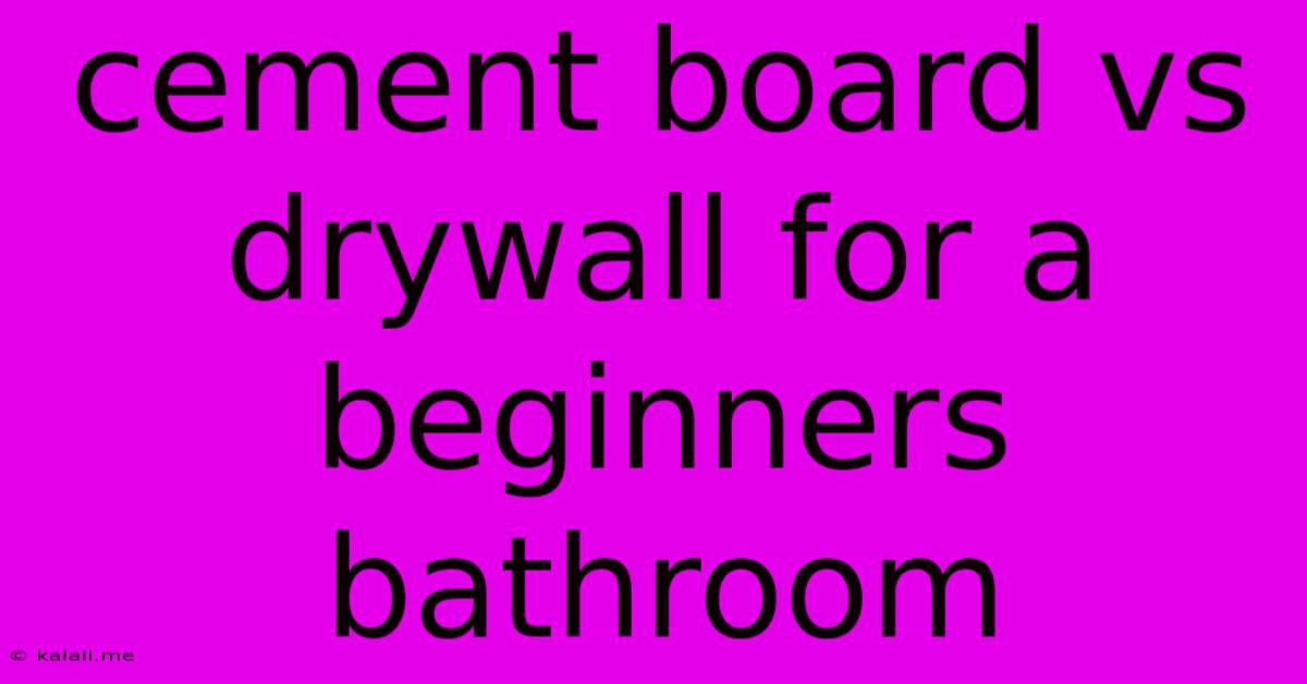 Cement Board Vs Drywall For A Beginners Bathroom