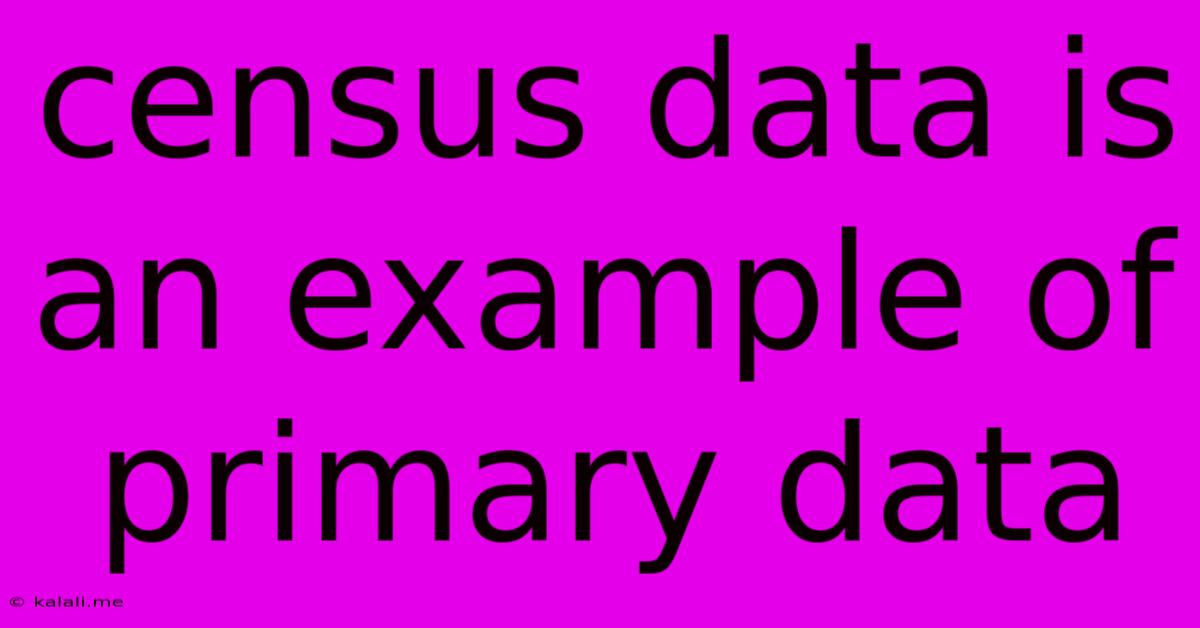 Census Data Is An Example Of Primary Data