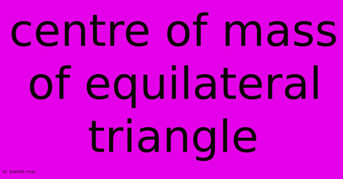 Centre Of Mass Of Equilateral Triangle