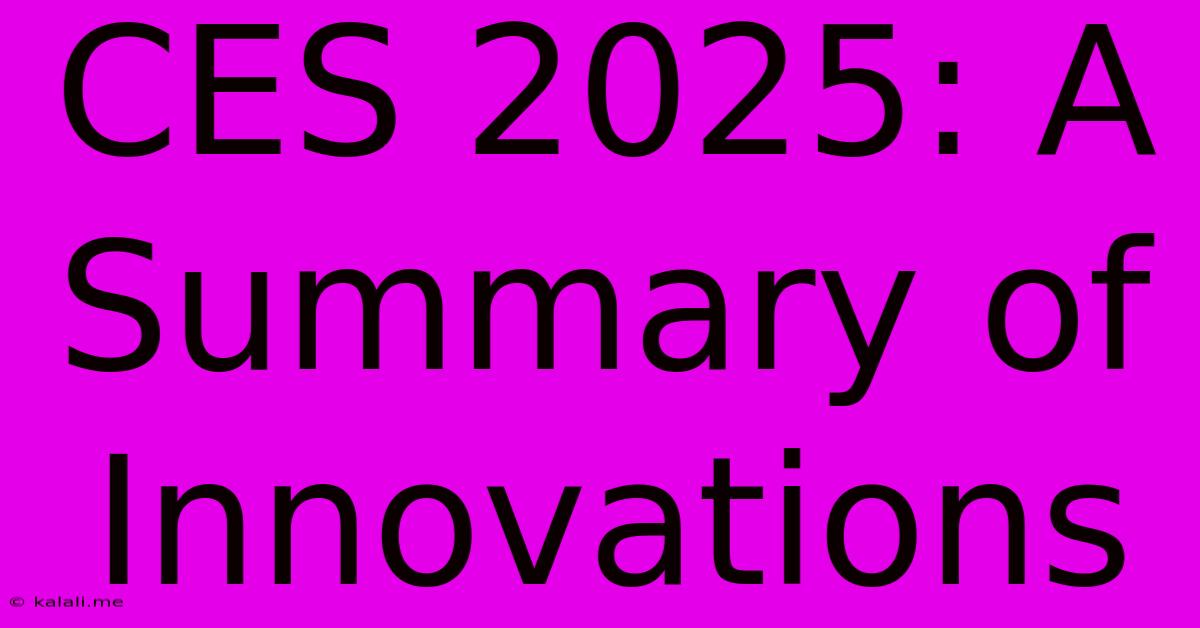 CES 2025: A Summary Of Innovations