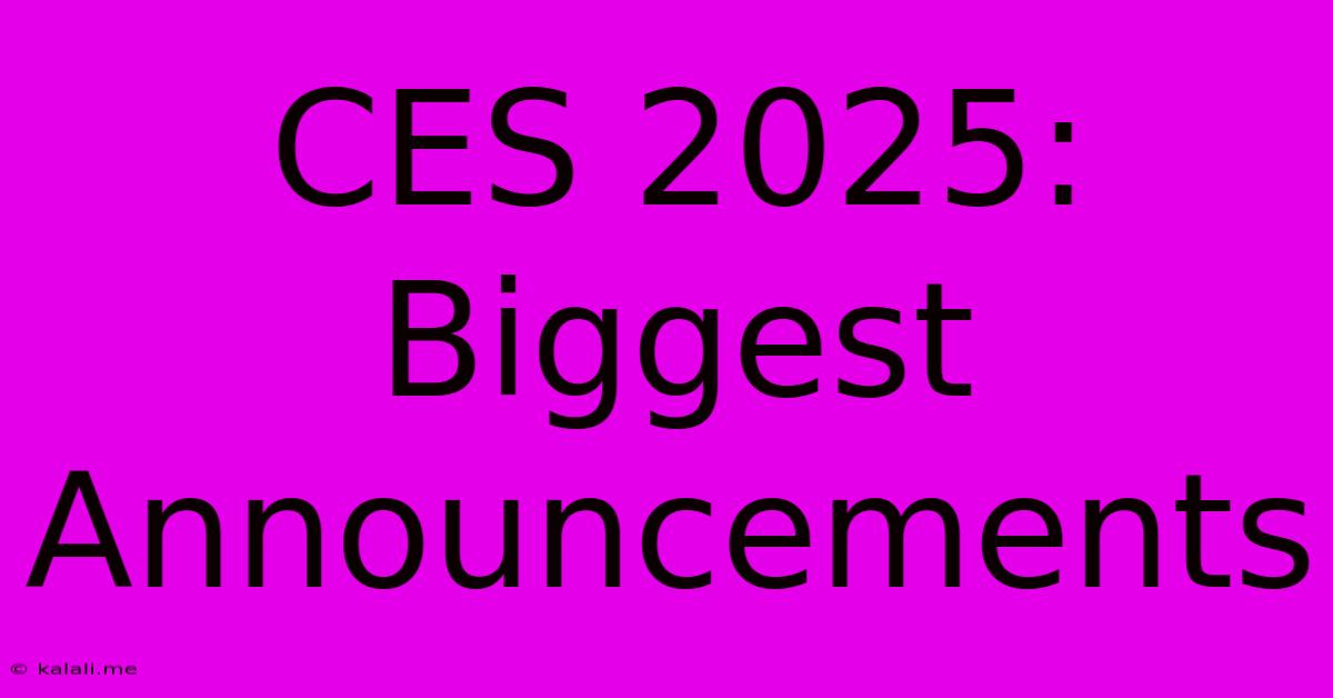 CES 2025:  Biggest Announcements