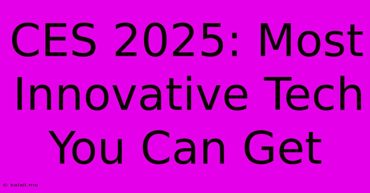 CES 2025: Most Innovative Tech You Can Get