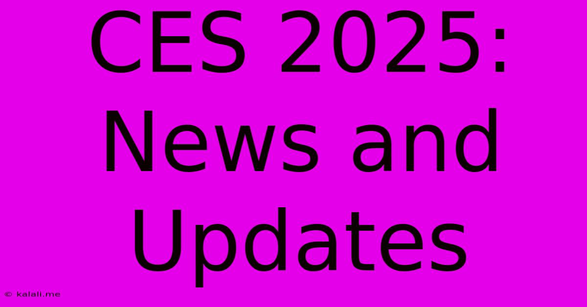 CES 2025:  News And Updates