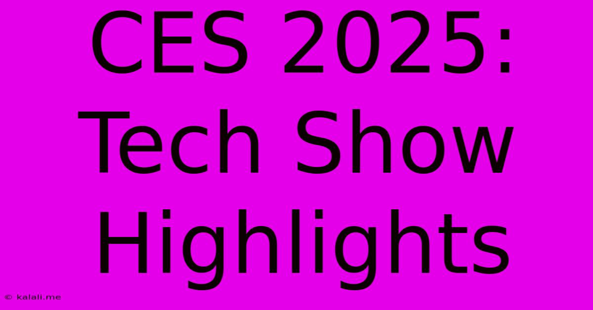 CES 2025: Tech Show Highlights