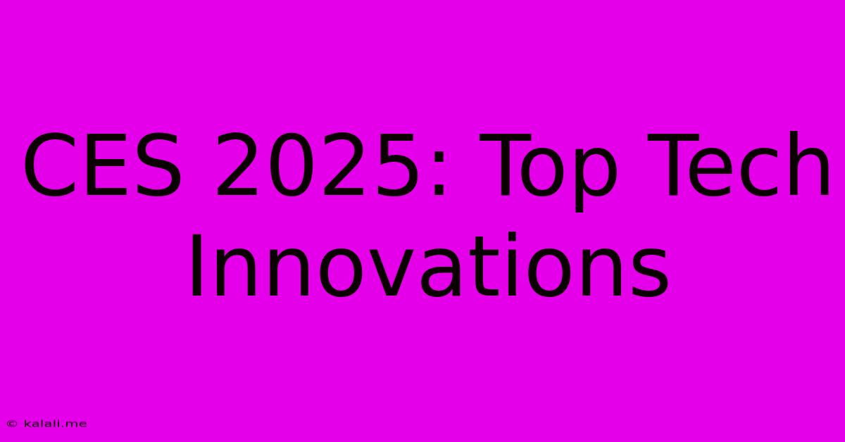 CES 2025: Top Tech Innovations