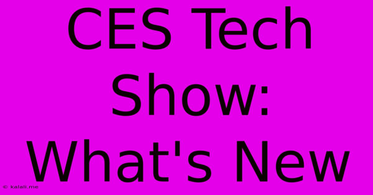 CES Tech Show: What's New