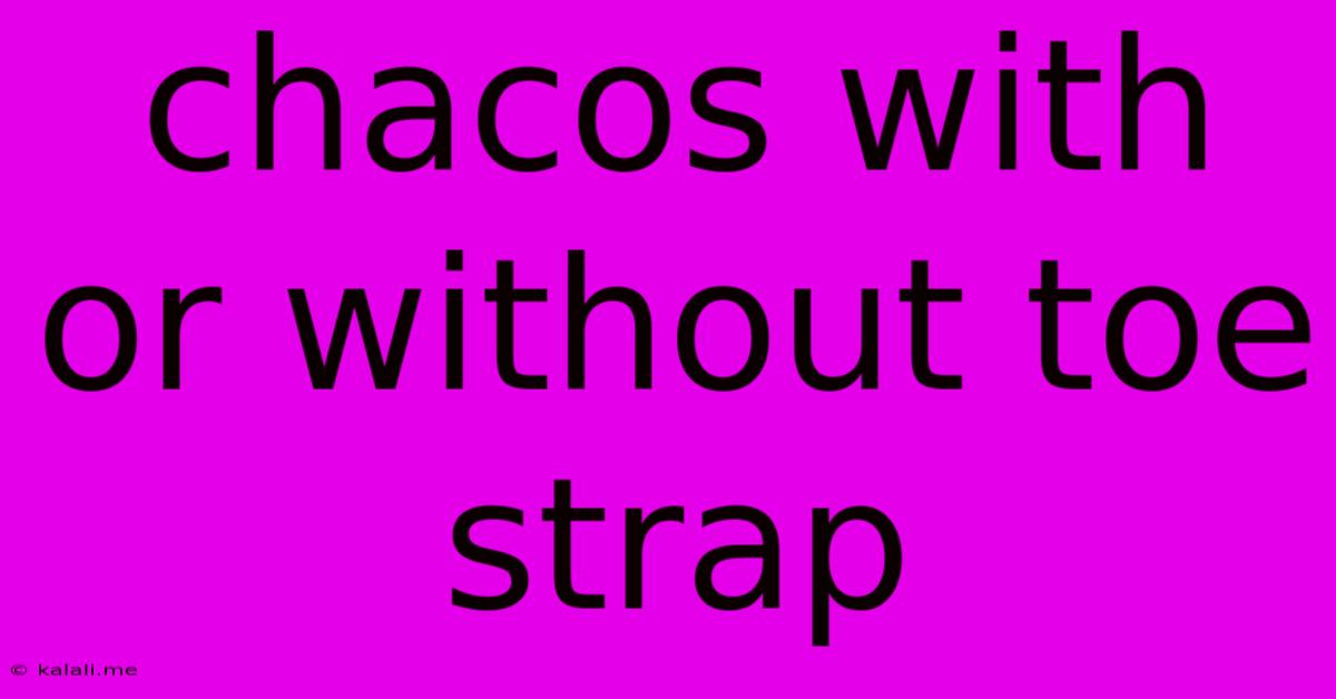Chacos With Or Without Toe Strap