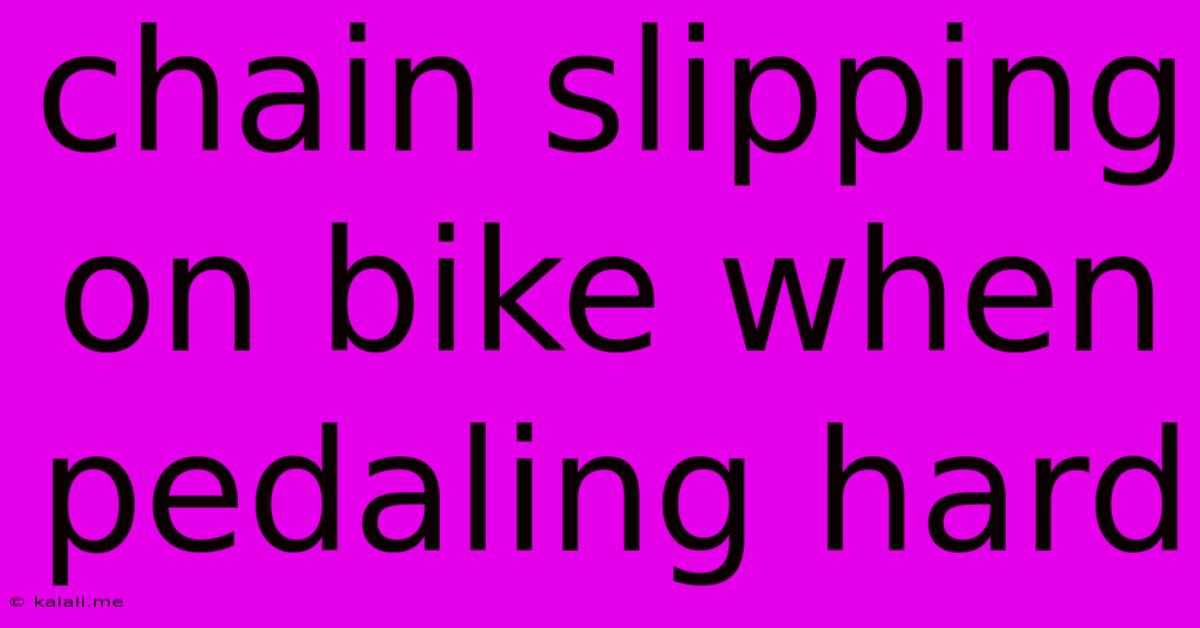 Chain Slipping On Bike When Pedaling Hard